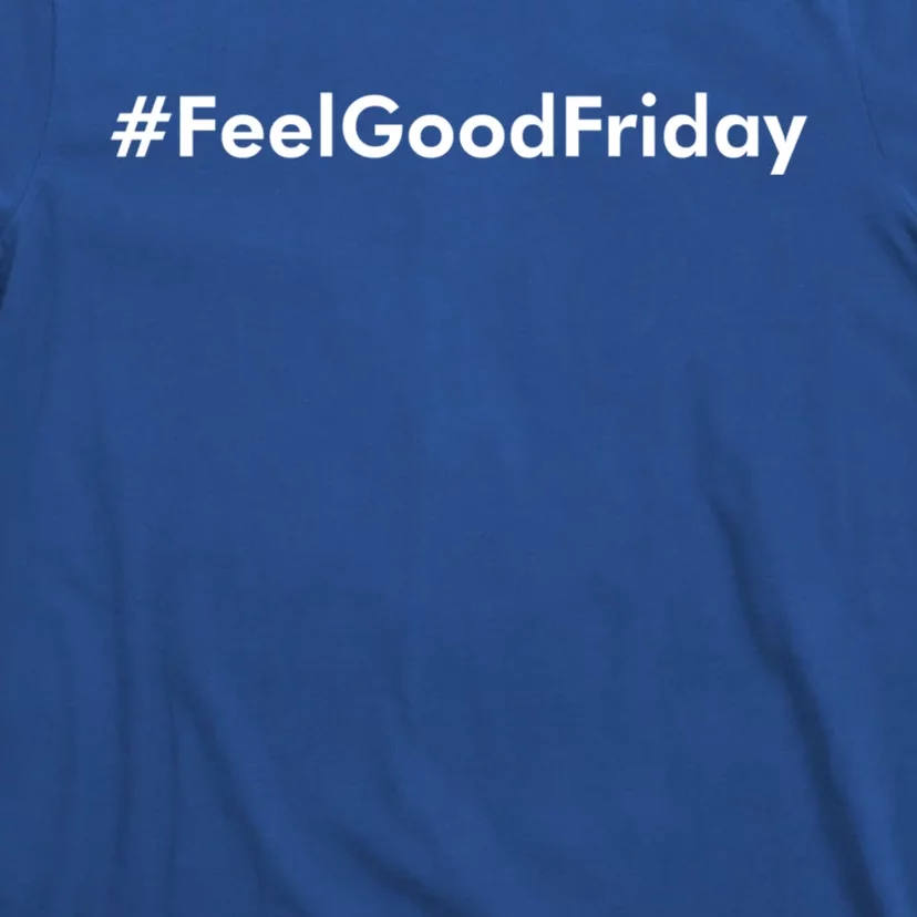 Feel Good Friday Gift T-Shirt