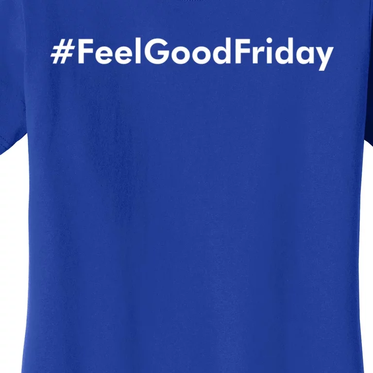 Feel Good Friday Gift Women's T-Shirt