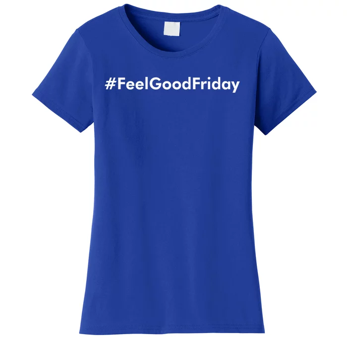 Feel Good Friday Gift Women's T-Shirt