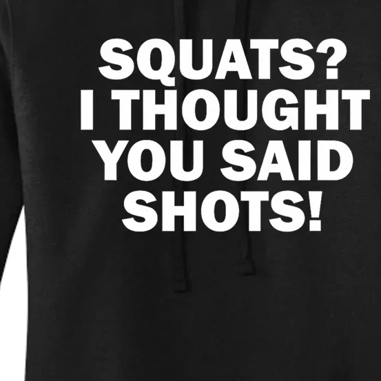 Funny Gym Fitness Squats I Thought You Said Shots Women's Pullover Hoodie