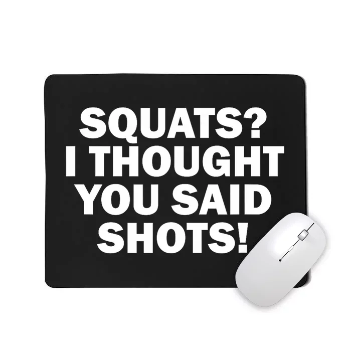 Funny Gym Fitness Squats I Thought You Said Shots Mousepad