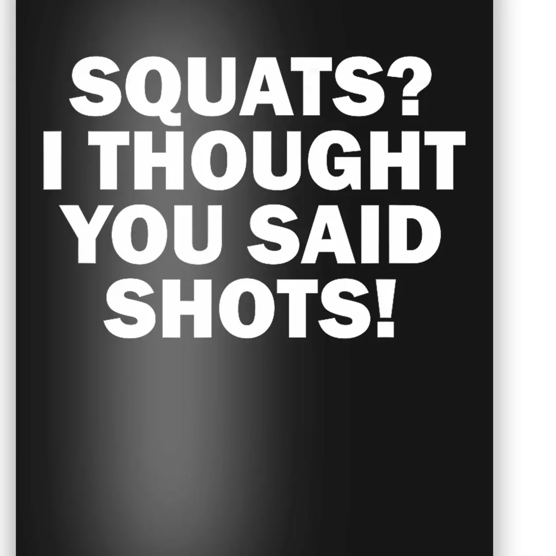 Funny Gym Fitness Squats I Thought You Said Shots Poster