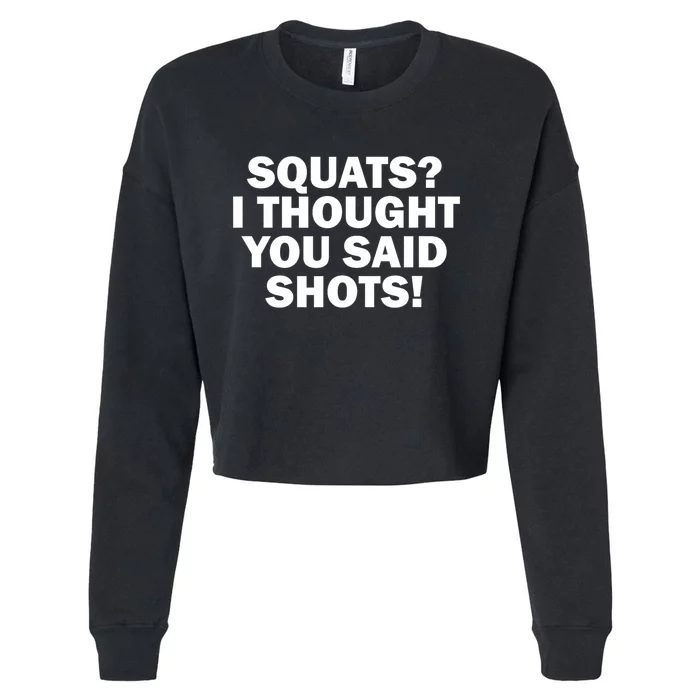 Funny Gym Fitness Squats I Thought You Said Shots Cropped Pullover Crew