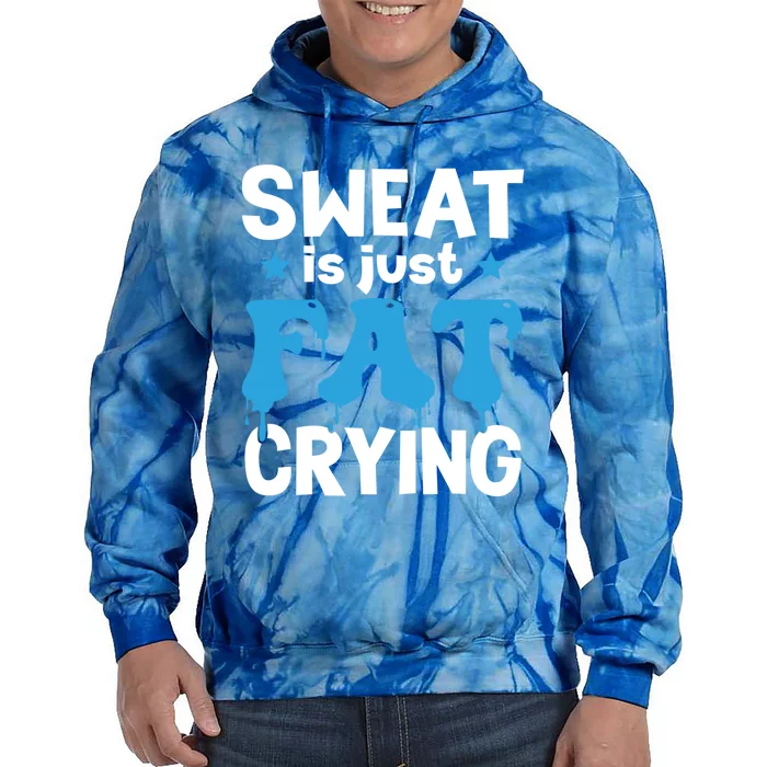 Funny Gym Fitness Workout Running Sweat Is Just Fat Crying Gift Tie Dye Hoodie