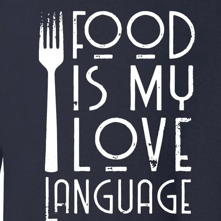 Foodie Gifts Food Is My Love Language Food Lover Chef Cook Toddler Sweatshirt