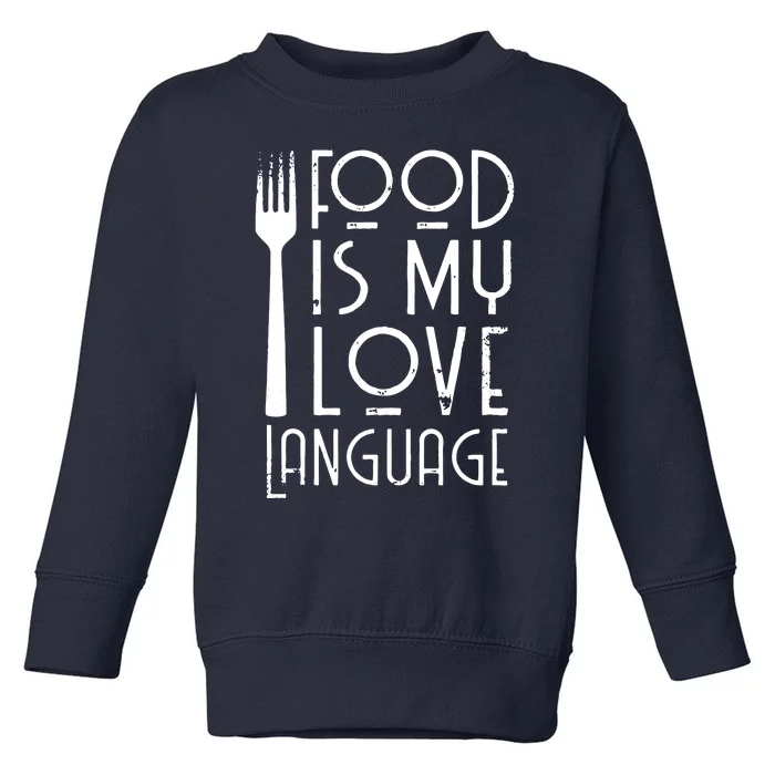 Foodie Gifts Food Is My Love Language Food Lover Chef Cook Toddler Sweatshirt