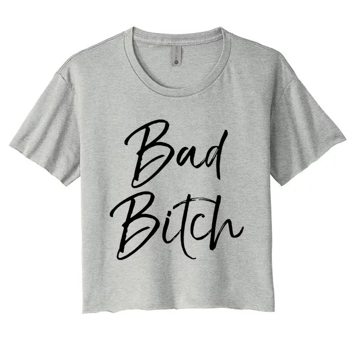 Funny Gift For Bad Ass Boss Quote Cute Bad Bitch Cute Gift Women's Crop Top Tee