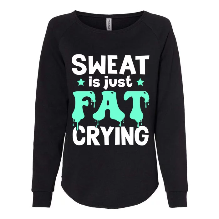 Funny Gym Fitness Workout Sweat Is Just Fat Crying Great Gift Womens California Wash Sweatshirt