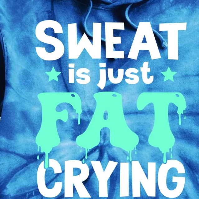 Funny Gym Fitness Workout Sweat Is Just Fat Crying Great Gift Tie Dye Hoodie