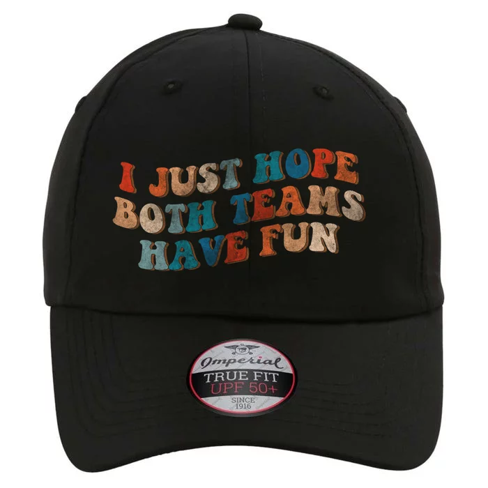 Funny Groovy Football Gift I Just Hope Both Teams Have Fun Gift The Original Performance Cap