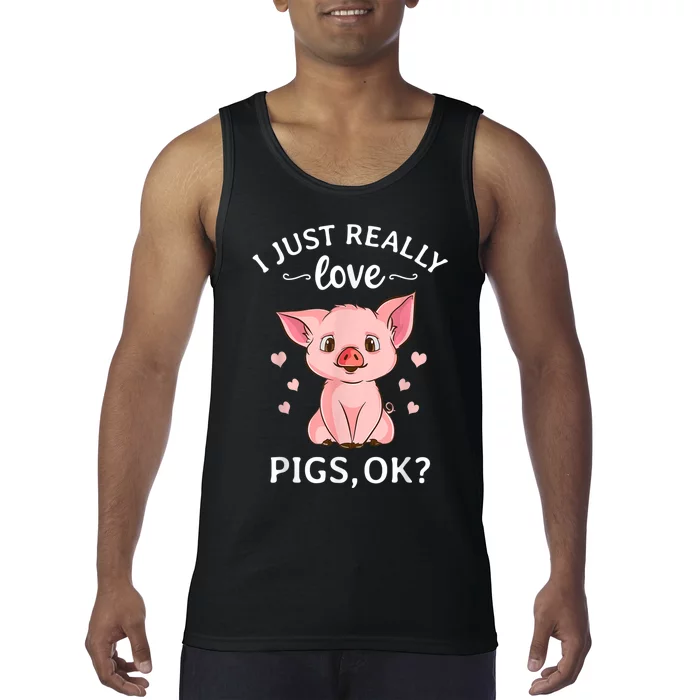 Funny Gift For Piggy Pig Hog Lovers Farmers I Just Really Love Pigs Ok? Hog Love Tank Top