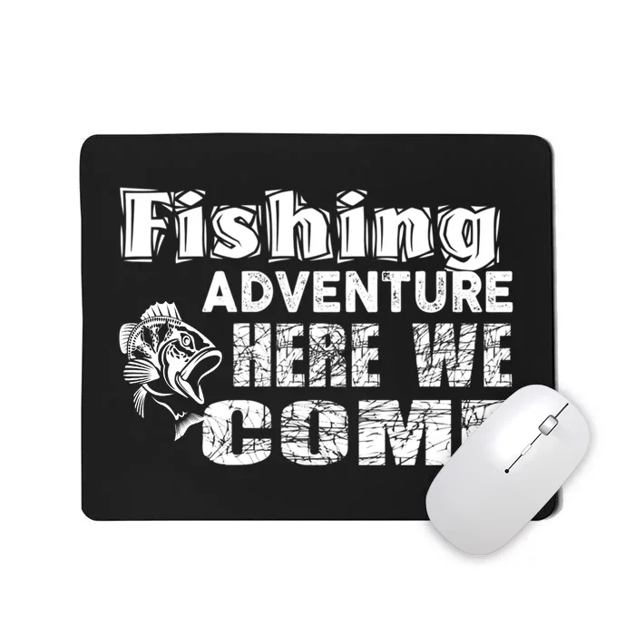 Funny Gift Fishing Adventure Here We Come Mousepad