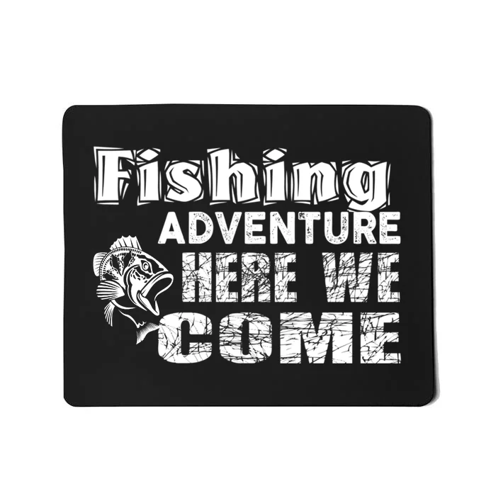 Funny Gift Fishing Adventure Here We Come Mousepad