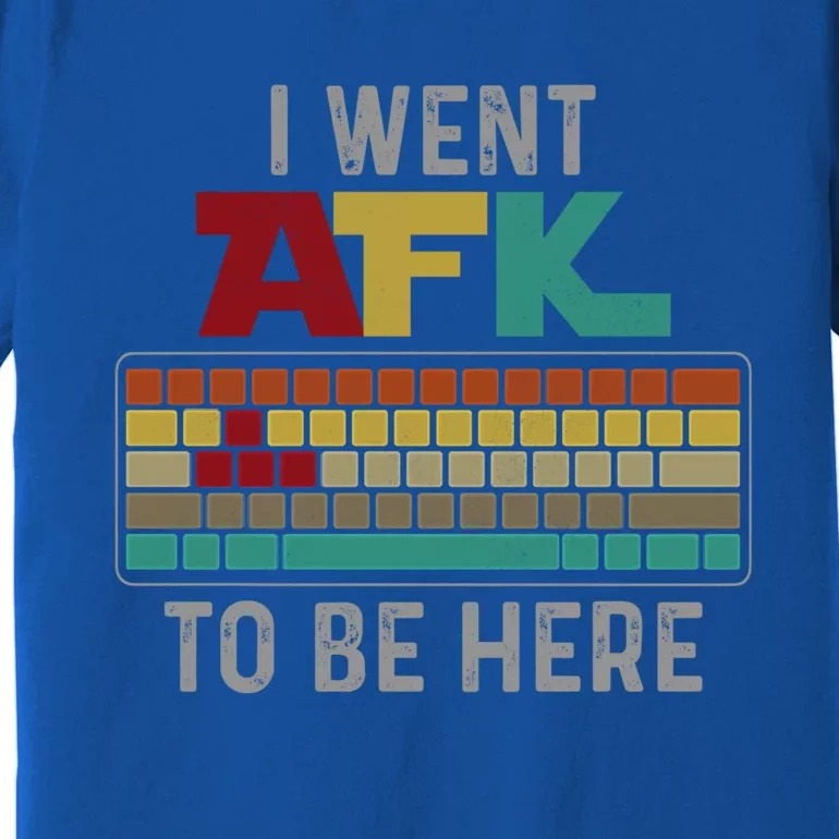 Funny Gift For A Pc Gamer I Went Afk To Be Here Gift Premium T-Shirt