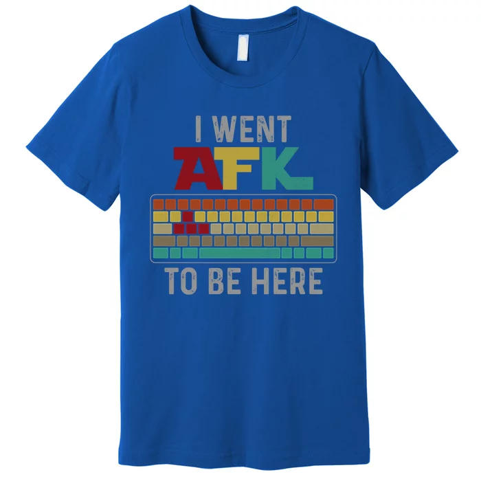 Funny Gift For A Pc Gamer I Went Afk To Be Here Gift Premium T-Shirt