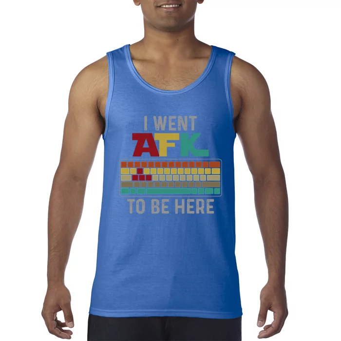 Funny Gift For A Pc Gamer I Went Afk To Be Here Gift Tank Top