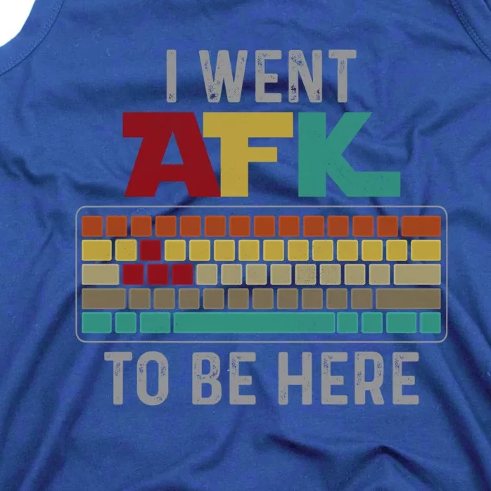 Funny Gift For A Pc Gamer I Went Afk To Be Here Gift Tank Top