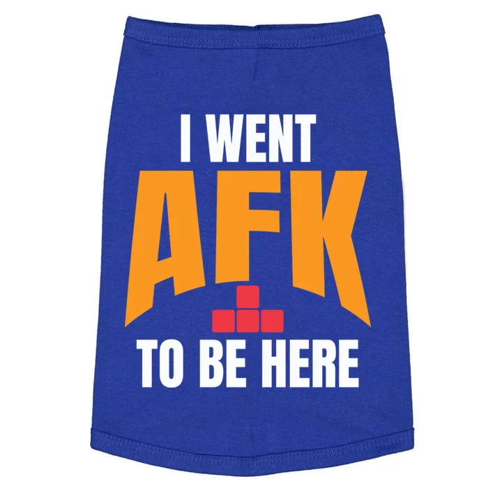 Funny Gift For A Pc Gamer I Went Afk To Be Here T Gift Doggie Tank