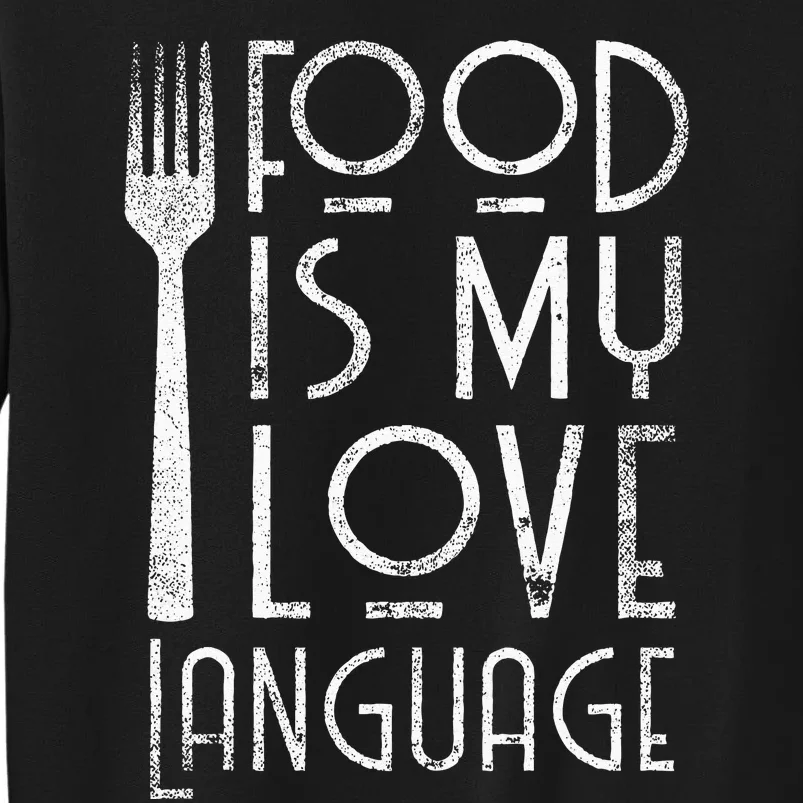 Foodie Gifts Food Is My Love Language Food Lover Chef Cook Tall Sweatshirt