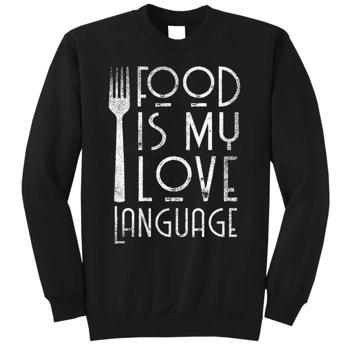 Foodie Gifts Food Is My Love Language Food Lover Chef Cook Tall Sweatshirt