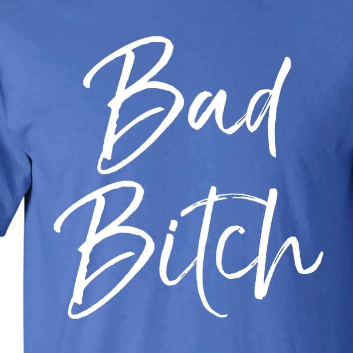 Funny Gift For Bad Ass Boss Quote Cute Bad Bitch Gift Tall T-Shirt