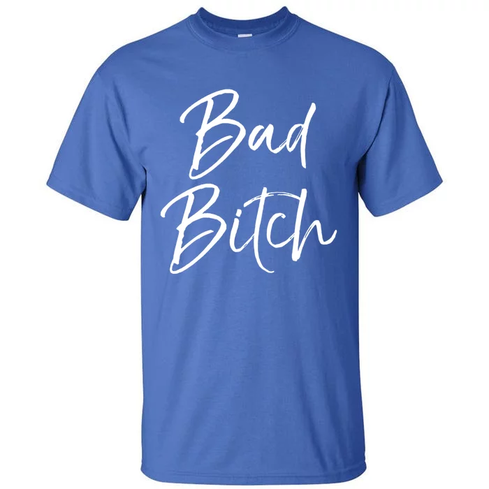 Funny Gift For Bad Ass Boss Quote Cute Bad Bitch Gift Tall T-Shirt