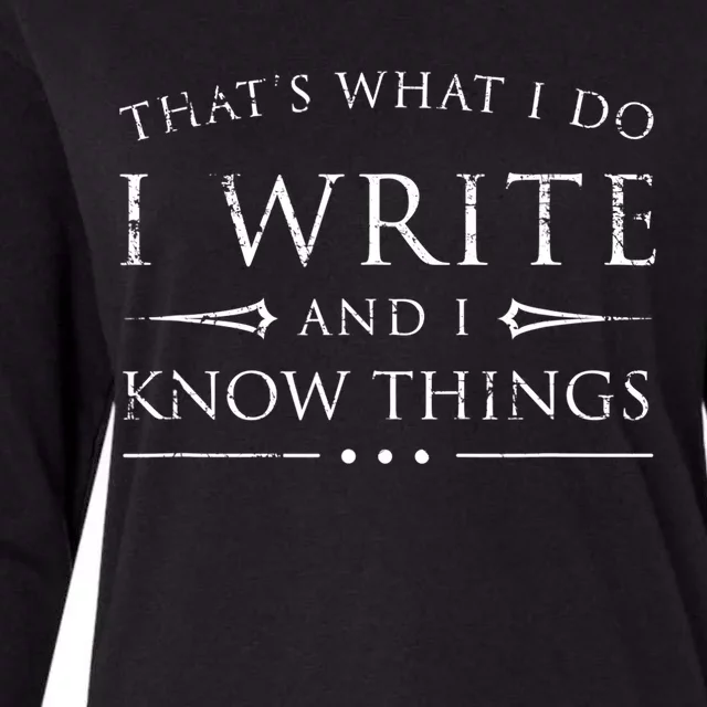 Funny Gift For Writers I Write And I Know Things Funny Sarcastic Writer Gift Womens Cotton Relaxed Long Sleeve T-Shirt