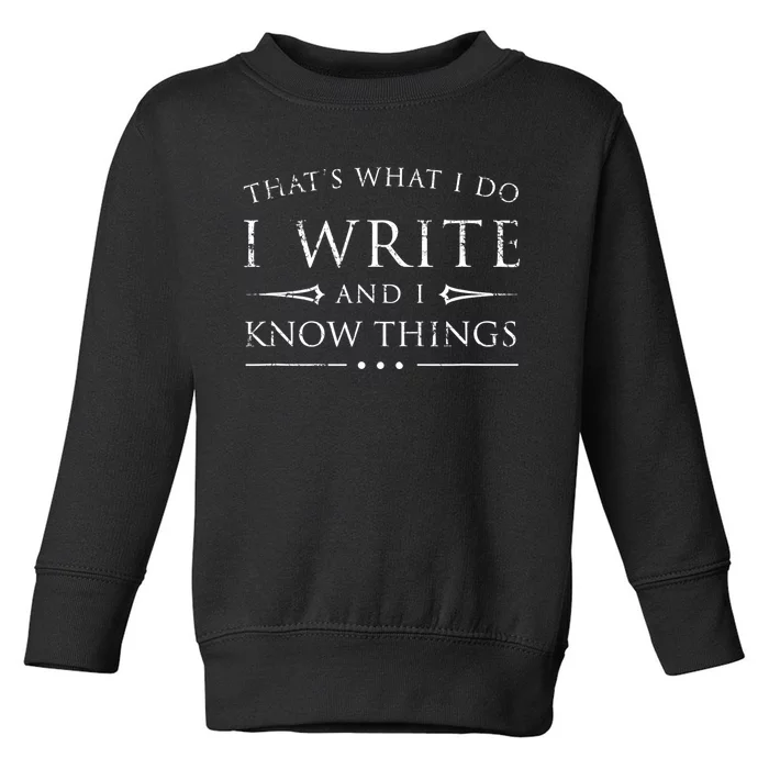 Funny Gift For Writers I Write And I Know Things Funny Sarcastic Writer Gift Toddler Sweatshirt