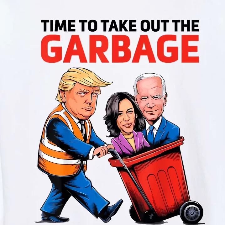 Funny Garbage For Trump 2024 Time To Take Out The Garbage Garment-Dyed Sweatshirt