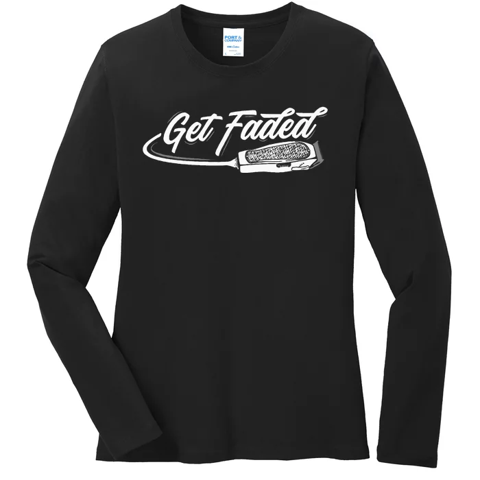 Funny Get Faded Barber Design For Men Dad Hairstylist Lovers Ladies Long Sleeve Shirt