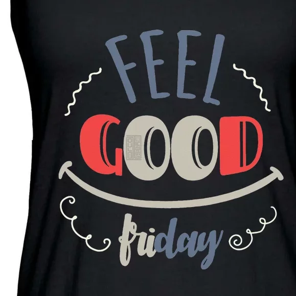 FEEL GOOD FRIDAY TGIF FUN HAPPY WEEKDAY EVERYDAY Ladies Essential Flowy Tank