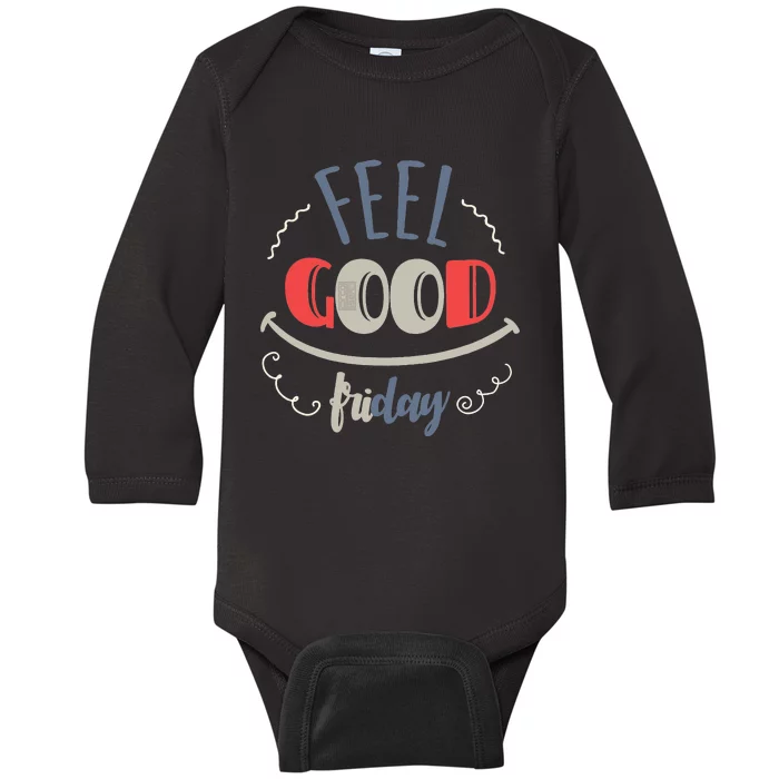 FEEL GOOD FRIDAY TGIF FUN HAPPY WEEKDAY EVERYDAY Baby Long Sleeve Bodysuit