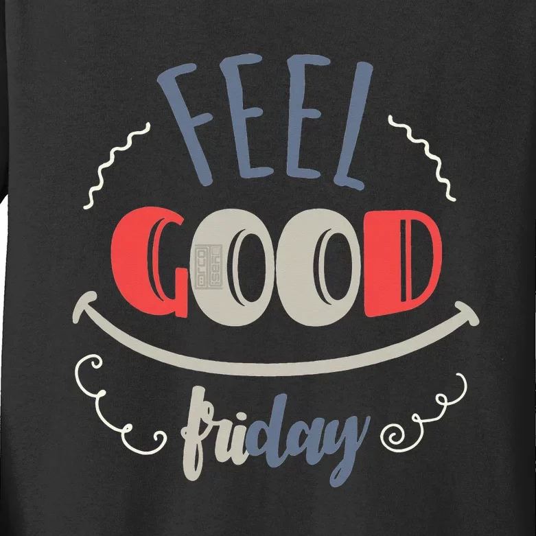 FEEL GOOD FRIDAY TGIF FUN HAPPY WEEKDAY EVERYDAY Kids Long Sleeve Shirt