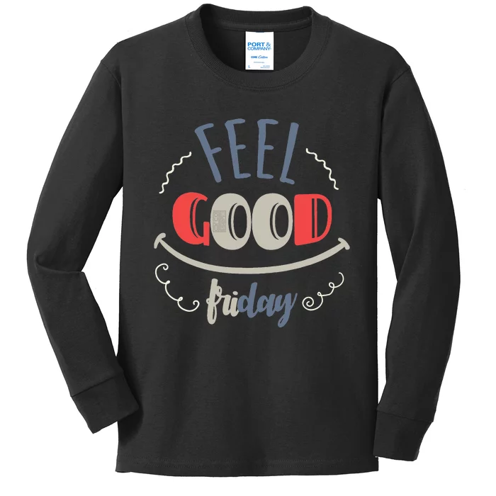 FEEL GOOD FRIDAY TGIF FUN HAPPY WEEKDAY EVERYDAY Kids Long Sleeve Shirt