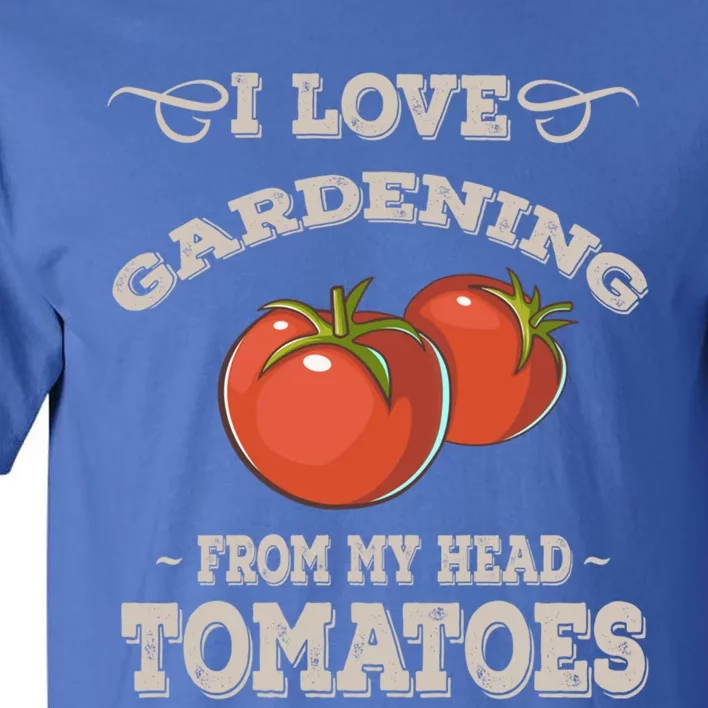 Funny Gardening Funny Gift Meaningful Gift Garden Growing Tomatoes Sweater Tall T-Shirt