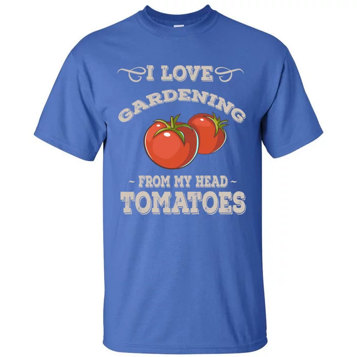 Funny Gardening Funny Gift Meaningful Gift Garden Growing Tomatoes Sweater Tall T-Shirt