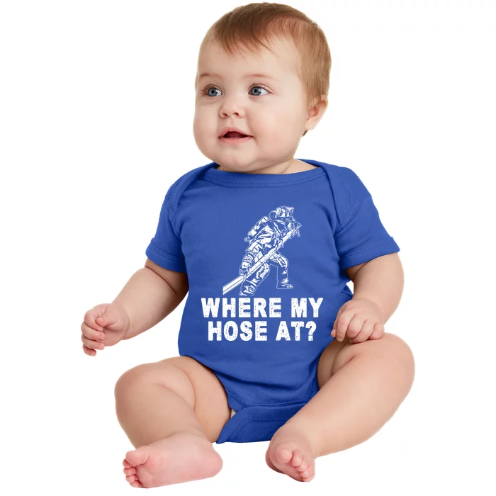 Firefighter Gift Fire Where My Hose At Gift Baby Bodysuit