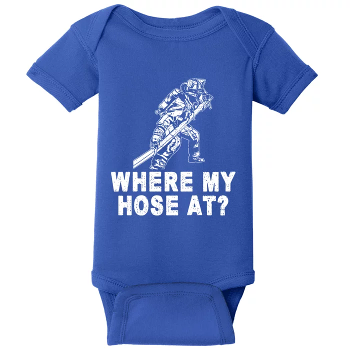 Firefighter Gift Fire Where My Hose At Gift Baby Bodysuit