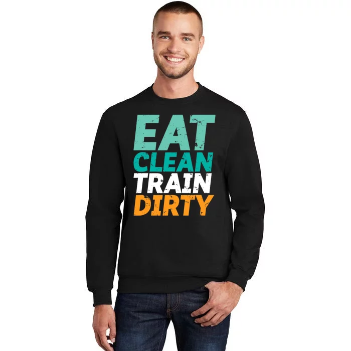 Funny Gym Fitness Slogan Eat Clean Train Dirty Sweatshirt