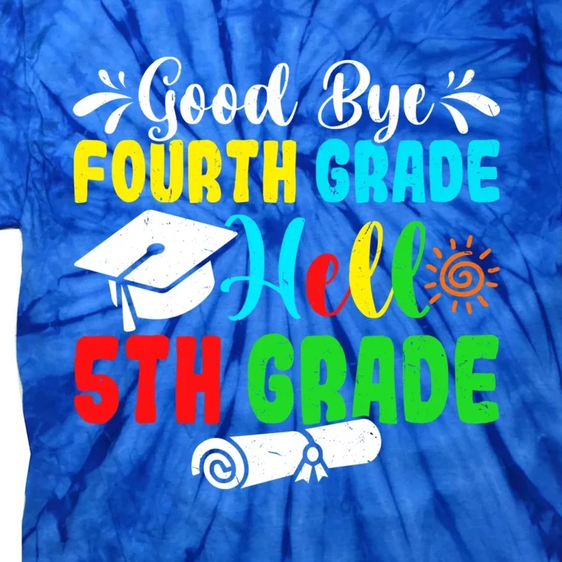 Fun Goodbye Fourth Grade Hello 5Th Grade Last Day Of School Great Gift Tie-Dye T-Shirt