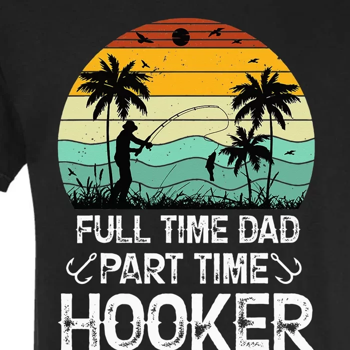 Fishing Gifts Full Time Dad Part Time Hooker Funny Garment-Dyed Heavyweight T-Shirt