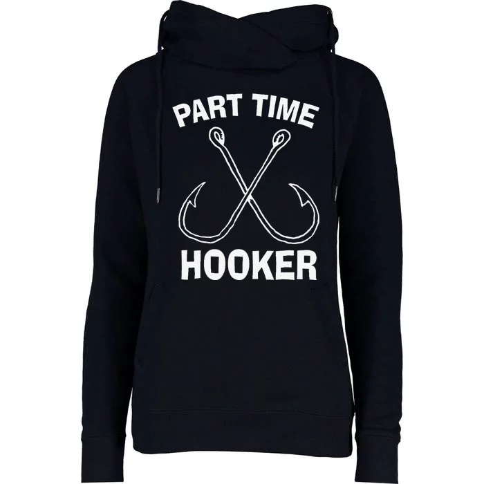 Fishing Gear Funny Part Time Vintage Gift Hooker Womens Funnel Neck Pullover Hood