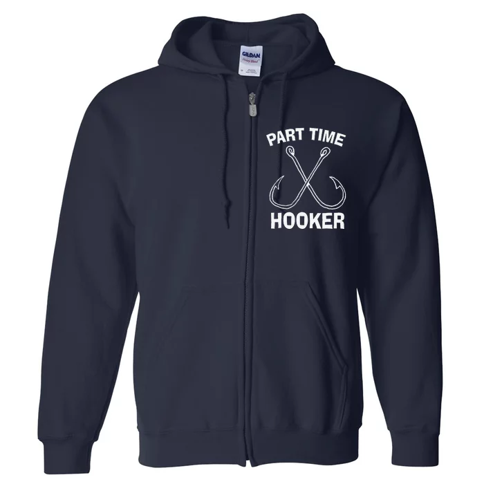 Fishing Gear Funny Part Time Vintage Gift Hooker Full Zip Hoodie