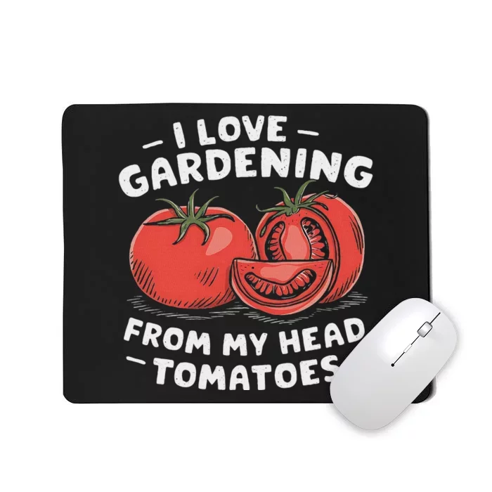 Funny Gardening From My Head Tomatoes Mousepad