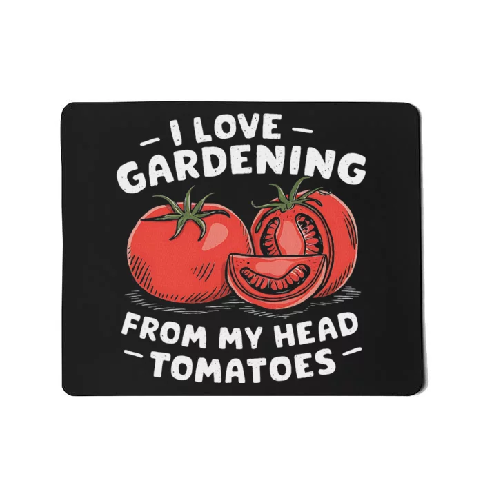 Funny Gardening From My Head Tomatoes Mousepad