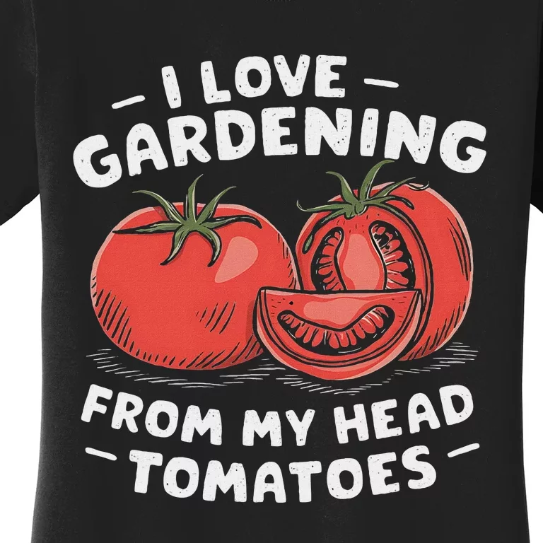 Funny Gardening From My Head Tomatoes Women's T-Shirt