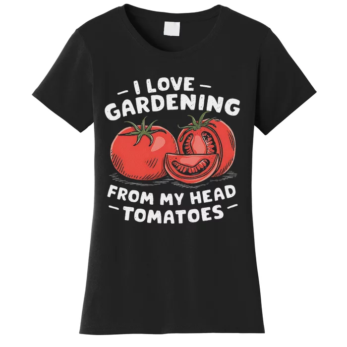 Funny Gardening From My Head Tomatoes Women's T-Shirt