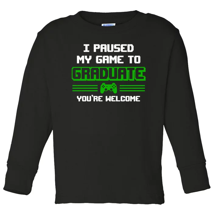 Funny Gamer Graduate Graduation I Paused My Game To Graduate Video Gamer Toddler Long Sleeve Shirt