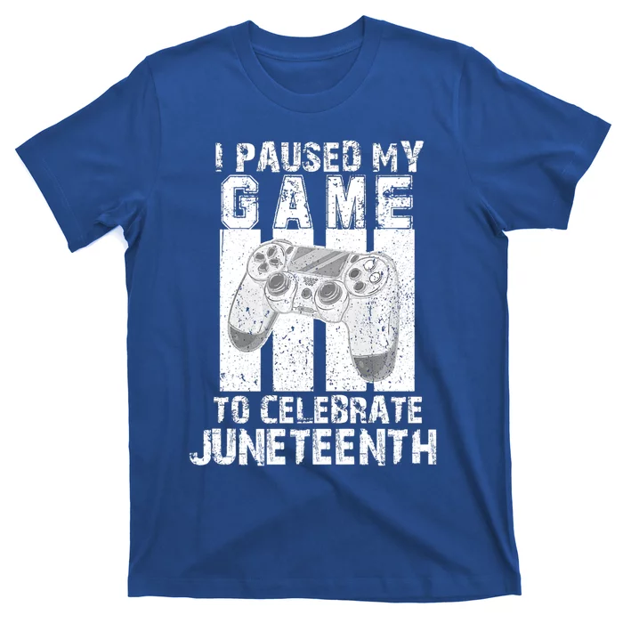 Funny Gaming Gift I Paused My Game To Celebrate Juneteenth Gift T-Shirt