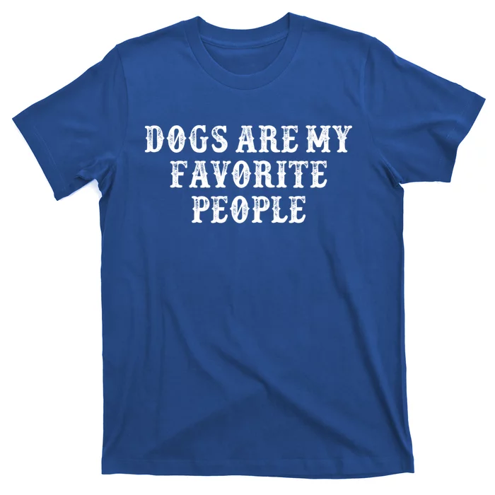 Funny Girlfriend Gift Dogs Are My Favorite People Gift T-Shirt